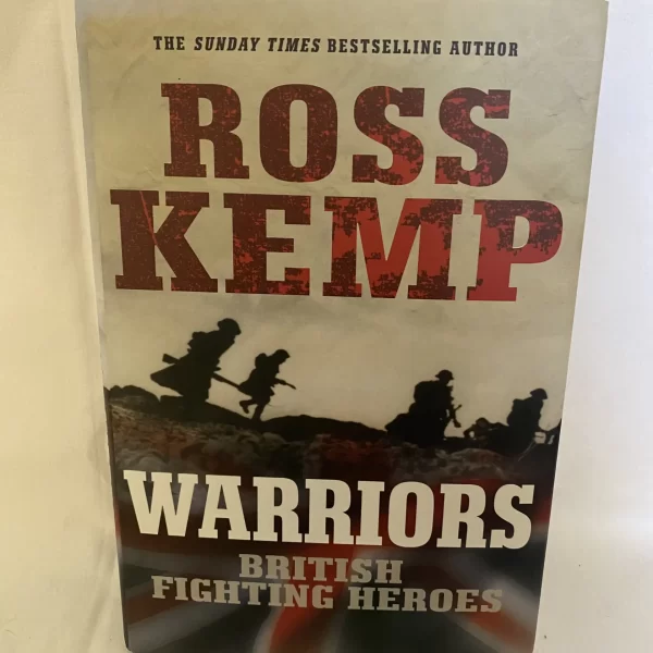 Warriors: British Fighting Heroes by Ross Kemp
