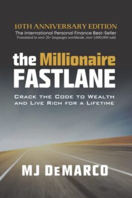 The Millionaire Fastlane: Crack the Code to Wealth and Live Rich for a Lifetime by MJ DeMarco book cover