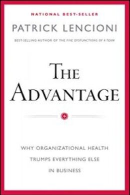 The Advantage: Why Organizational Health Trumps Everything Else in Business by Patrick Lencioni book cover
