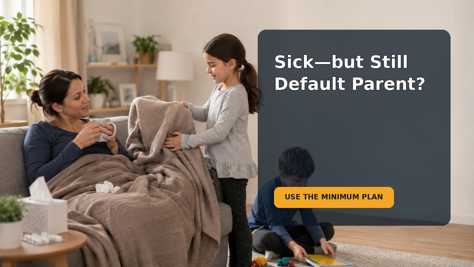 Editorial family scene for I’m Sick but Still the Default Parent: A Minimum-Viable Family Day Plan